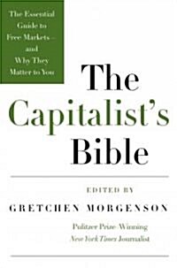 The Capitalists Bible: The Essential Guide to Free Markets--And Why They Matter to You (Paperback)