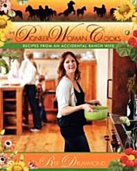 The Pioneer Woman Cooks: Recipes from an Accidental Country Girl (Hardcover)