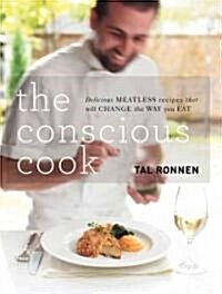 The Conscious Cook: Delicious Meatless Recipes That Will Change the Way You Eat (Hardcover)