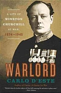 Warlord: A Life of Winston Churchill at War, 1874-1945 (Paperback)