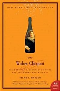 The Widow Clicquot: The Story of a Champagne Empire and the Woman Who Ruled It (Paperback)