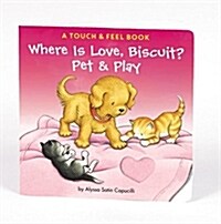 Where Is Love, Biscuit? Pet & Play: A Touch and Feel Book (Board Books)