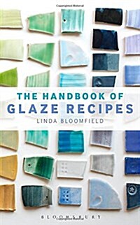 The Handbook of Glaze Recipes : Glazes and Clay Bodies (Hardcover)