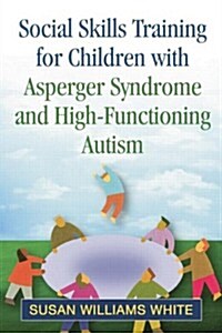 Social Skills Training for Children with Asperger Syndrome and High-Functioning Autism (Paperback)