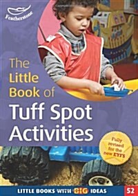 The Little Book of Tuff Spot Activities : Little Books with Big Ideas (52) (Paperback)