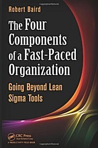 The Four Components of a Fast-Paced Organization: Going Beyond Lean SIGMA Tools (Hardcover)