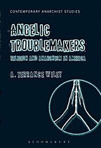 Angelic Troublemakers: Religion and Anarchism in America (Paperback)