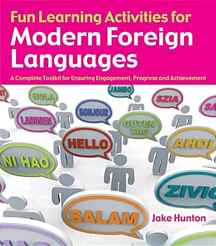 Fun Learning Activities for Modern Foreign Languages : A Complete Toolkit for Ensuring Engagement, Progress and Achievement (Paperback)