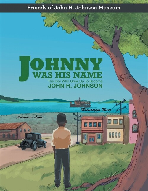 Johnny Was His Name: The Boy Who Grew Up To Become John H. Johnson (Paperback)