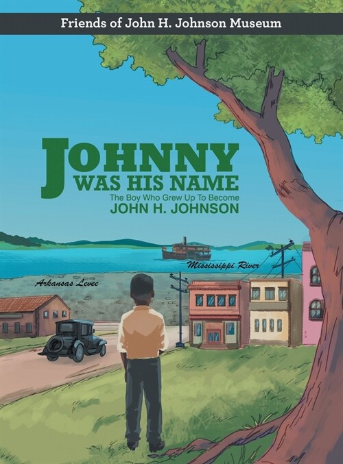 Johnny Was His Name: The Boy Who Grew Up To Become John H. Johnson (Hardcover)
