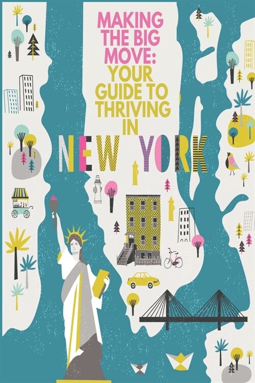 Making the Big Move: Your Guide to Thriving in New York City (Paperback)