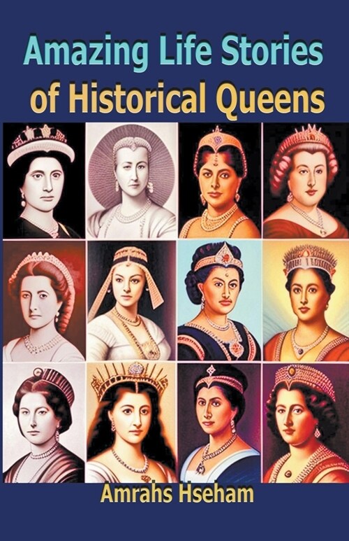 Amazing Life Stories of Historical Queens (Paperback)