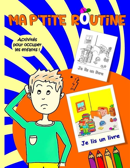 Ma ptite routine pour enfants: La routine quotidienne illustr? Activit? pour passer le temps loin des ?rans (Paperback)