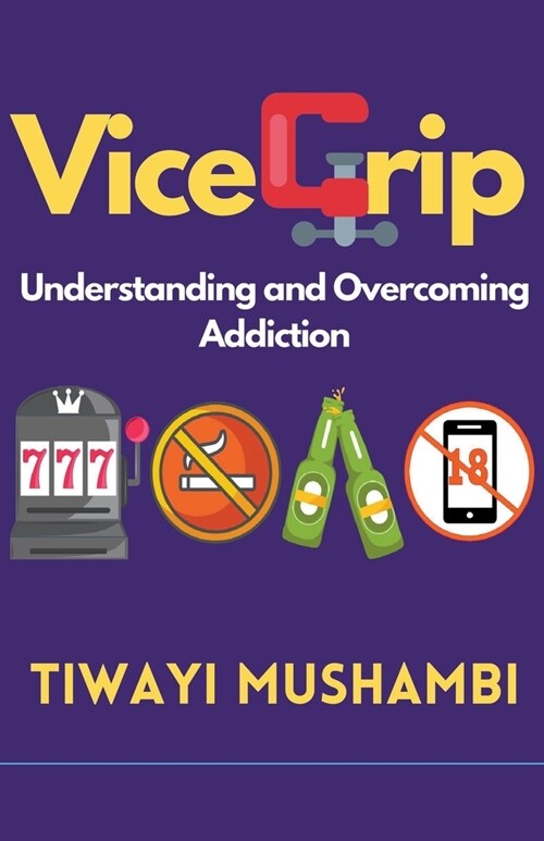 Vice Grip: Understanding and Overcoming Addiction (Paperback)