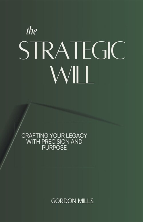 The Strategic Will: Crafting Your Legacy With Precision and Purpose (Paperback)
