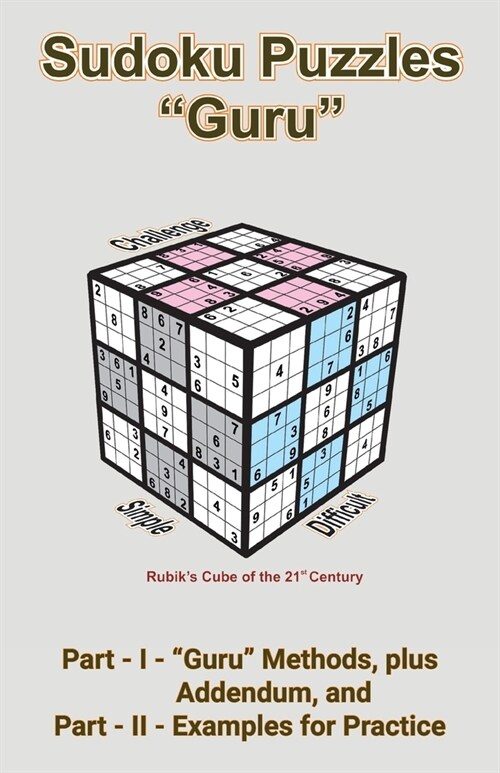 Sudoku Puzzles Guru: Part-I - Guru Methods, Plus Addendum, and Part-II - Examples for Practice (Paperback)