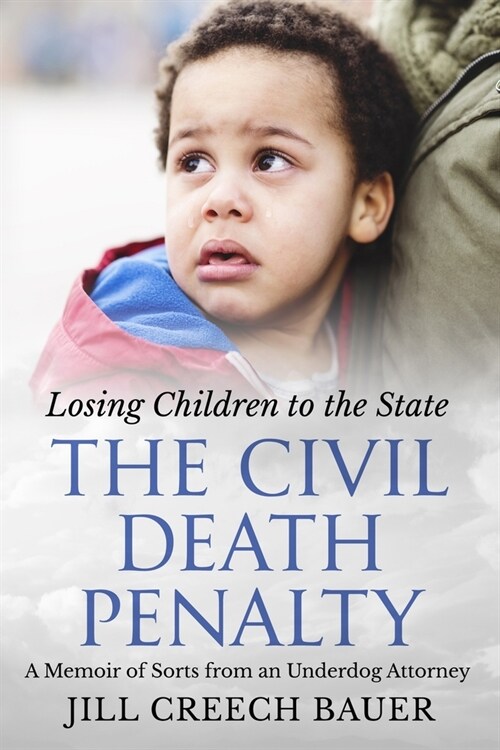 The Civil Death Penalty: Losing Children to the State: A Memoir of Sorts from an Underdog Attorney (Paperback)