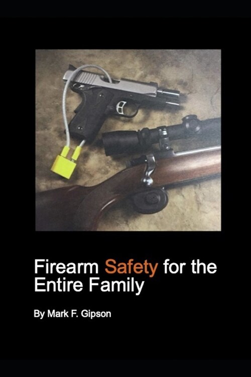 Firearm Safety for the entire Family: Firearm Safety (Paperback)