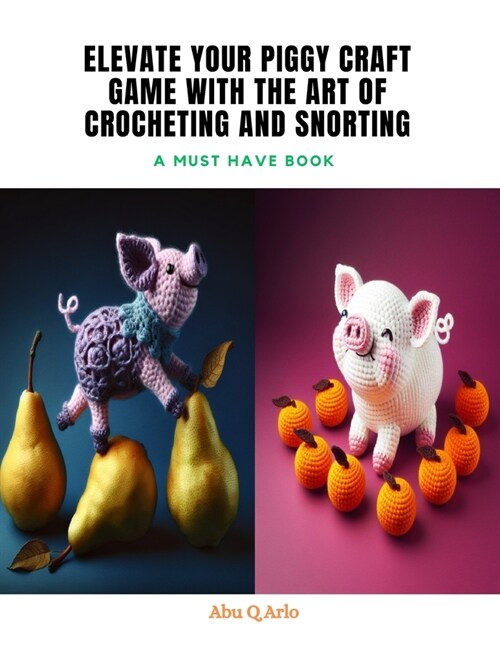 Elevate Your Piggy Craft Game with The Art of Crocheting and Snorting: A Must Have Book (Paperback)