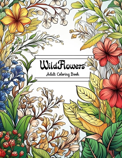 Wildflowers Adult Coloring Book: A Journey Through Blooms and Blossoms (Paperback)