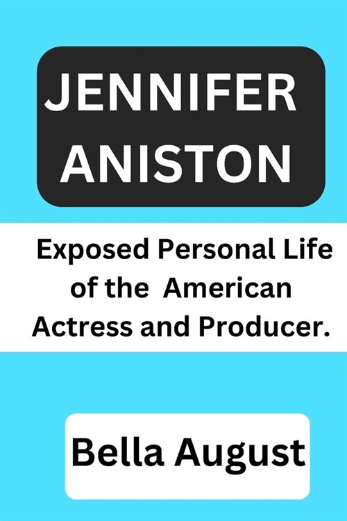 Jennifer Aniston: Exposed personal life of the American Actress and producer. (Paperback)