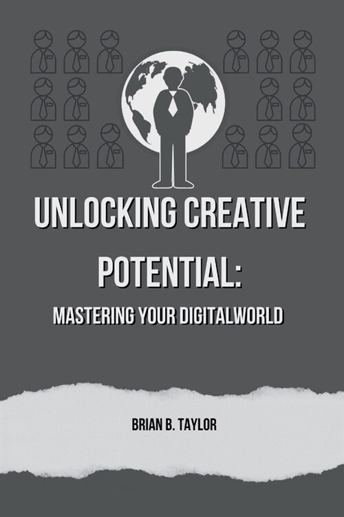 Unlocking creative potential: Mastering your digital world (Paperback)