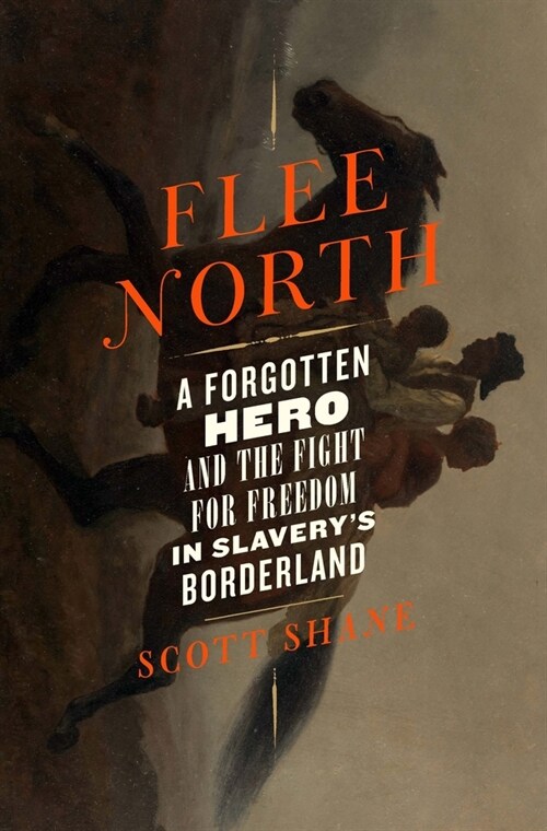 Flee North: A Forgotten Hero and the Fight for Freedom in Slaverys Borderland (Paperback)