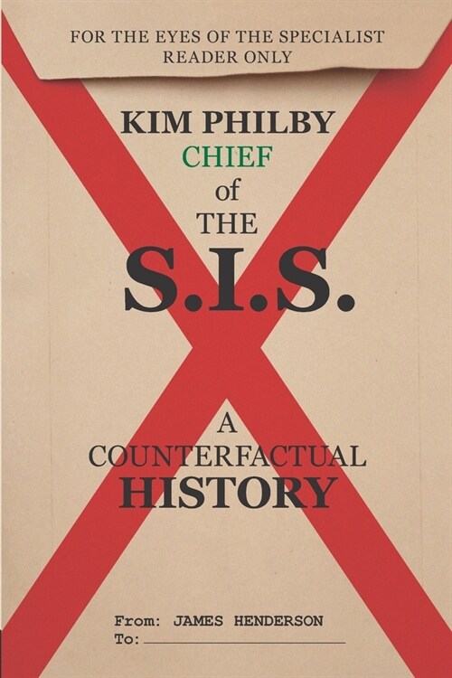 Kim Philby, Chief of the S.I.S.: A counterfactual history (Paperback)