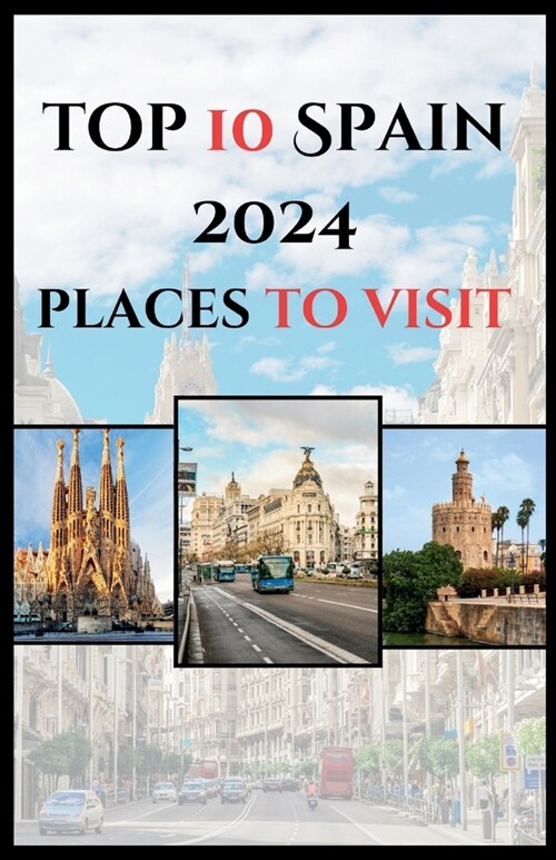 Top 10 Spain 2024 Places to Visit (Colorful Guide) (Paperback)