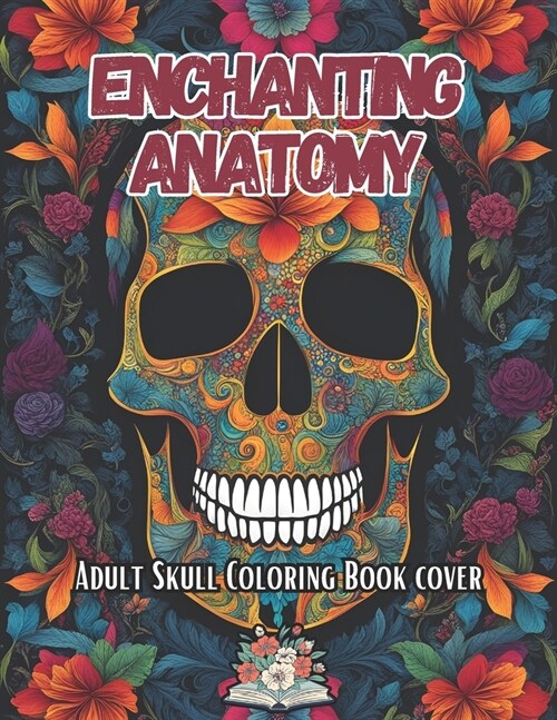 Enchanting Anatomy: adult skull coloring book (Paperback)
