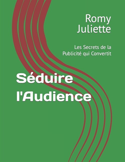 S?uire lAudience: Les Secrets de la Publicit?qui Convertit (Paperback)