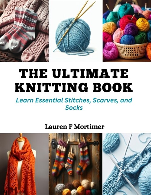 The Ultimate Knitting Book: Learn Essential Stitches, Scarves, and Socks (Paperback)
