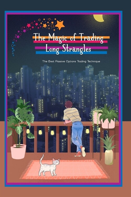 The Magic of Trading Long Strangles: The Best Passive Options Trading Techniques (Paperback)