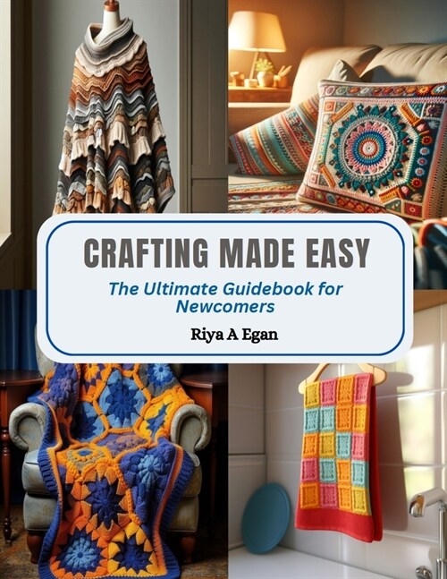 Crafting Made Easy: The Ultimate Guidebook for Newcomers (Paperback)