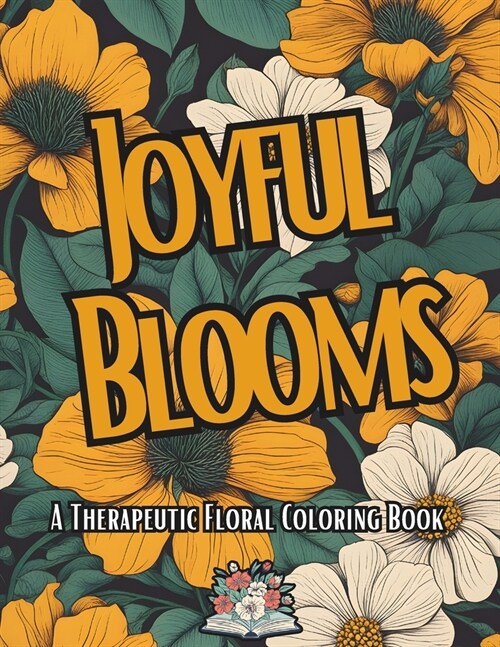 Joyful Blooms: A therapeutic Floral Coloring Book (Paperback)