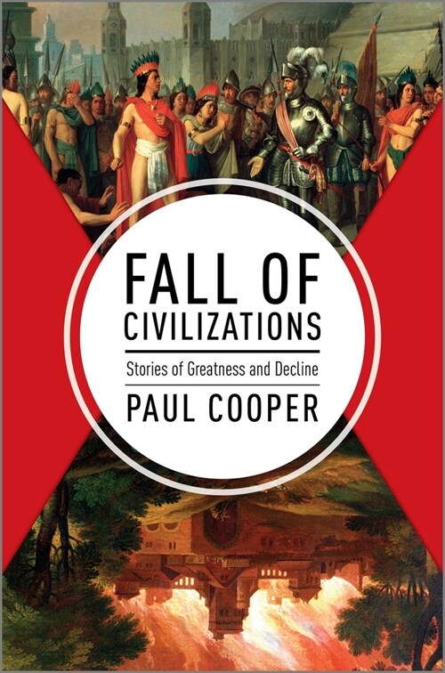 Fall of Civilizations: Stories of Greatness and Decline (Hardcover, Original)