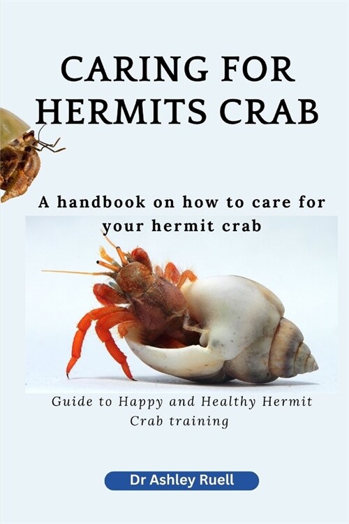 Caring for Hermits Crab: A handbook on how to care for your hermit crab (Paperback)