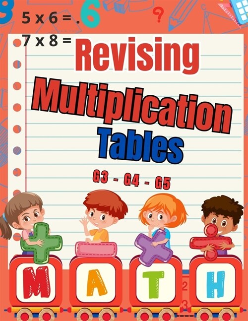 Revising Multiplication Tables G3 - G4 - G5: Mental Arithmetic for Kids / Multiplication Mastery for Grades 3-4-5 / 100 Days Exercises to improve Ment (Paperback)