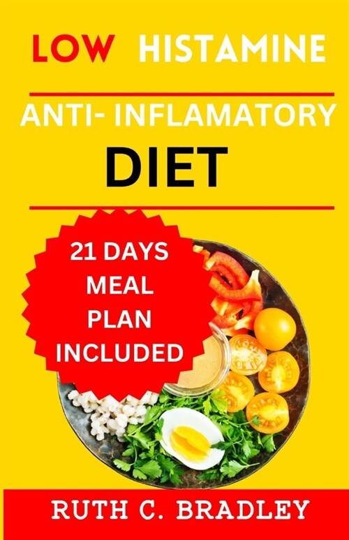 Low Histamine Anti-inflammatory diet: The delicious Gluten free cookbook with 21 days meal plan for Histamine intolerance (Paperback)