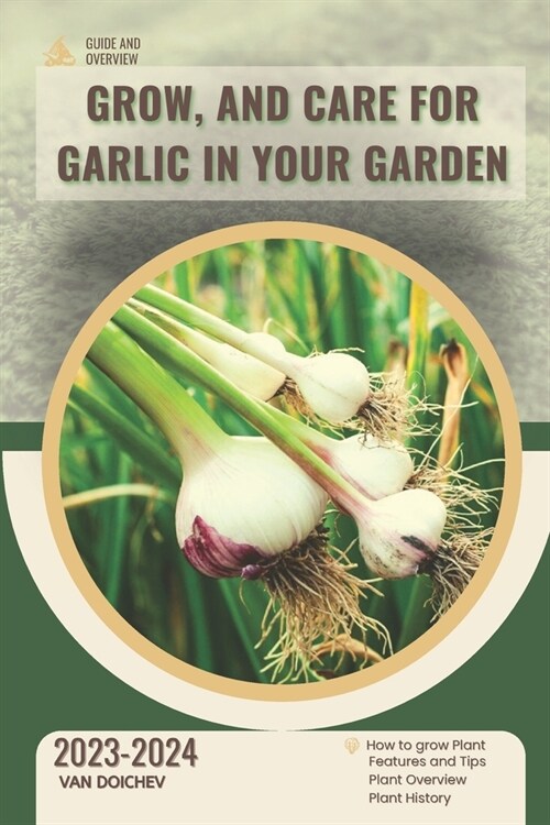 Grow, and Care For Garlic in Your Garden: Guide and overview (Paperback)