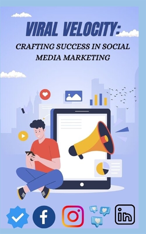 Viral Velocity: Crafting Success in Social Media Marketing (Paperback)