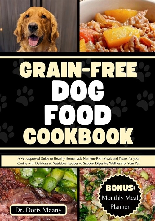 Grain-free Dog Food Cookbook: A Vet-approved Guide to Healthy Homemade Nutrient-Rich Meals and Treats for your Canine with Delicious & Nutritious Re (Paperback)