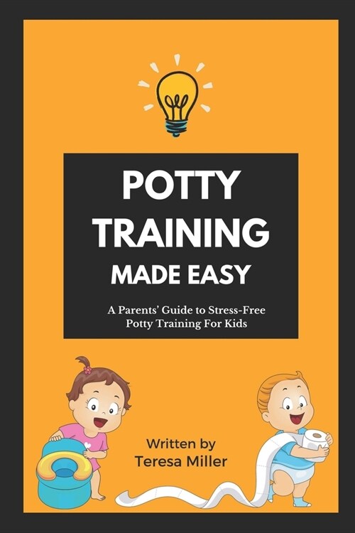 Potty Training Made Easy: A Parents guide to stress-free potty training for kids (Paperback)