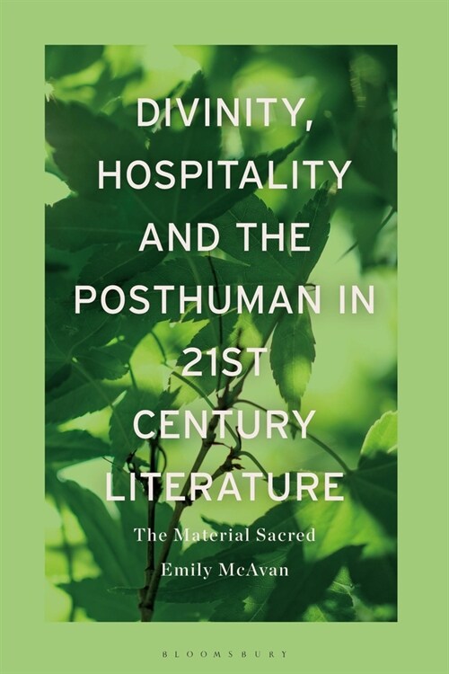 Divinity, Hospitality and the Posthuman in 21st-Century Literature : The Material Sacred (Hardcover)