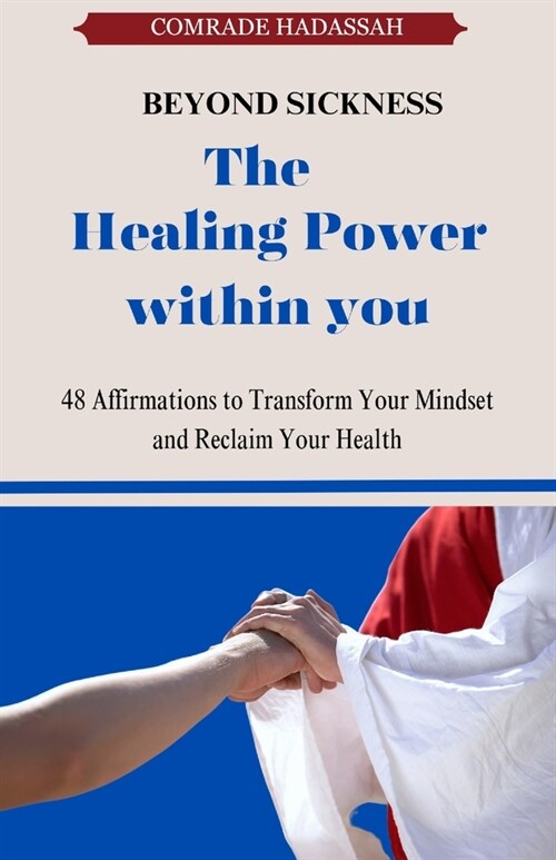 The Healing Power Within You: 48 Affirmation to Transform Your Mindset and reclaim Your Health (Paperback)