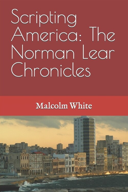 Scripting America: The Norman Lear Chronicles (Paperback)