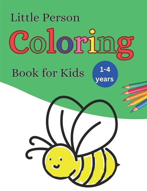 Little Person Coloring Book for Kids: 100 + Fun Big Picture Coloring for kids ages 1 - 4. Learn pencil control, ABCs, 1,2,3 and First Words. (Paperback)