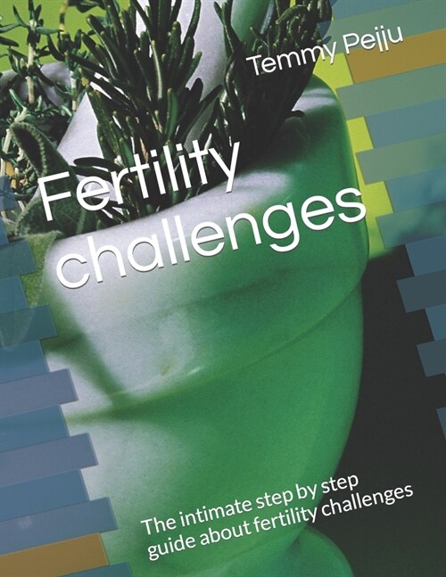 Fertility challenges: The intimate step by step guide about fertility challenges (Paperback)