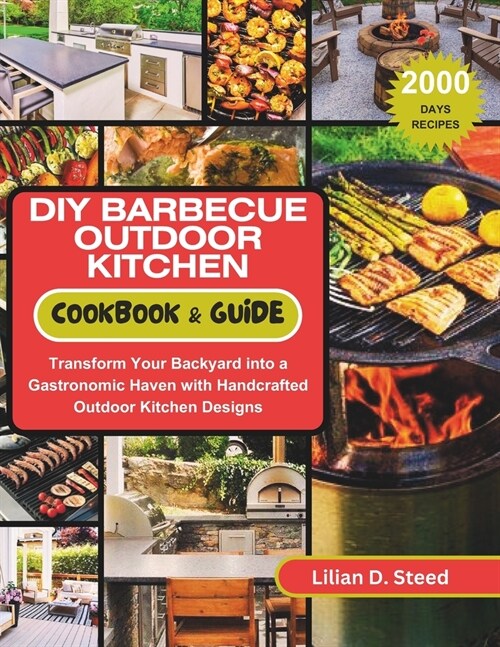 DIY Barbecue Outdoor Kitchen Cookbook & Guide: Transform Your Backyard into a Gastronomic Haven with Handcrafted Outdoor Kitchen Designs (Paperback)