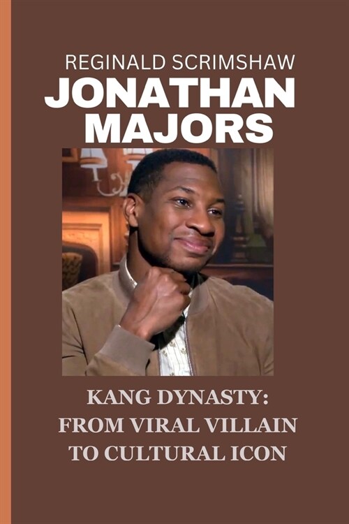 Jonathan Majors: Kang Dynasty: From Viral Villain to Cultural Icon (Paperback)